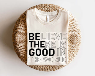 Believe There Is Good Tee