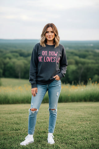 Oh How He Loves Us Sweatshirt