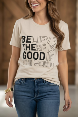 Believe There Is Good Tee