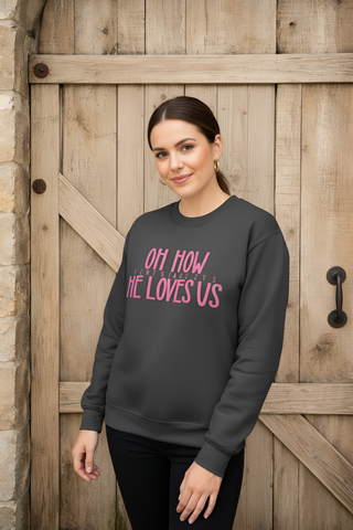 Oh How He Loves Us Sweatshirt