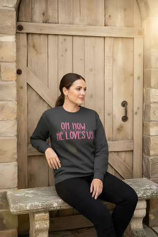 Oh How He Loves Us Sweatshirt