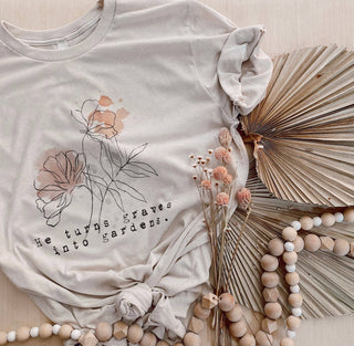 He Turns Graves Into Gardens Tee: XL